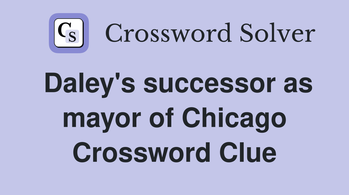 Daley's successor as mayor of Chicago Crossword Clue