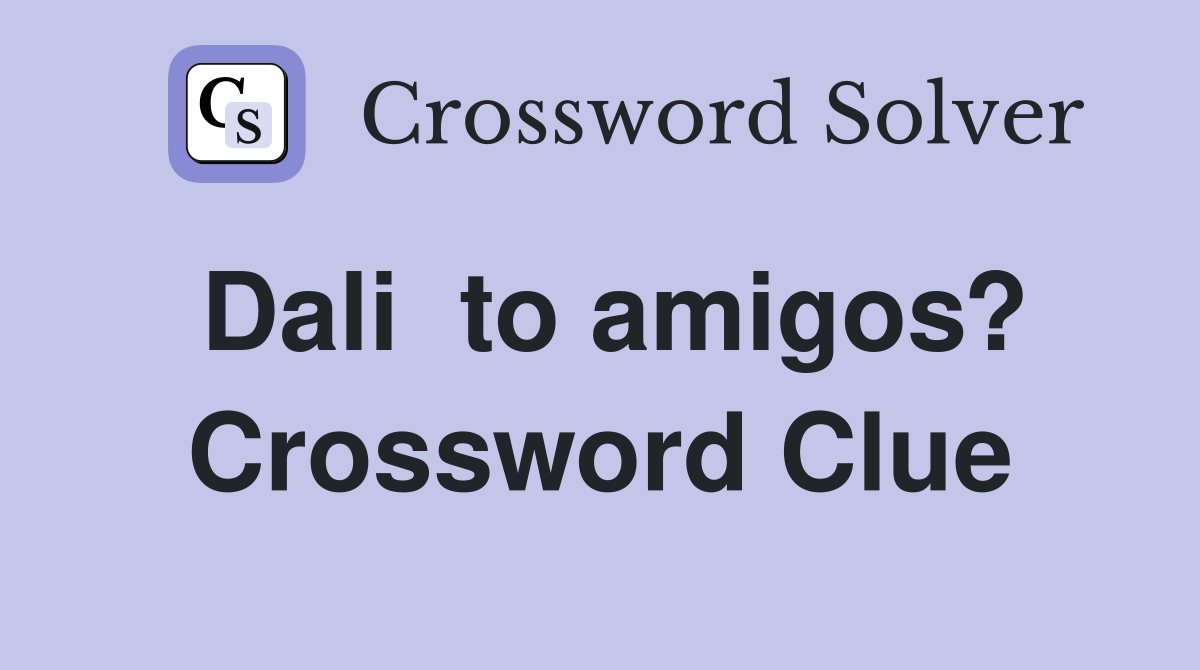 Dali  to amigos? Crossword Clue