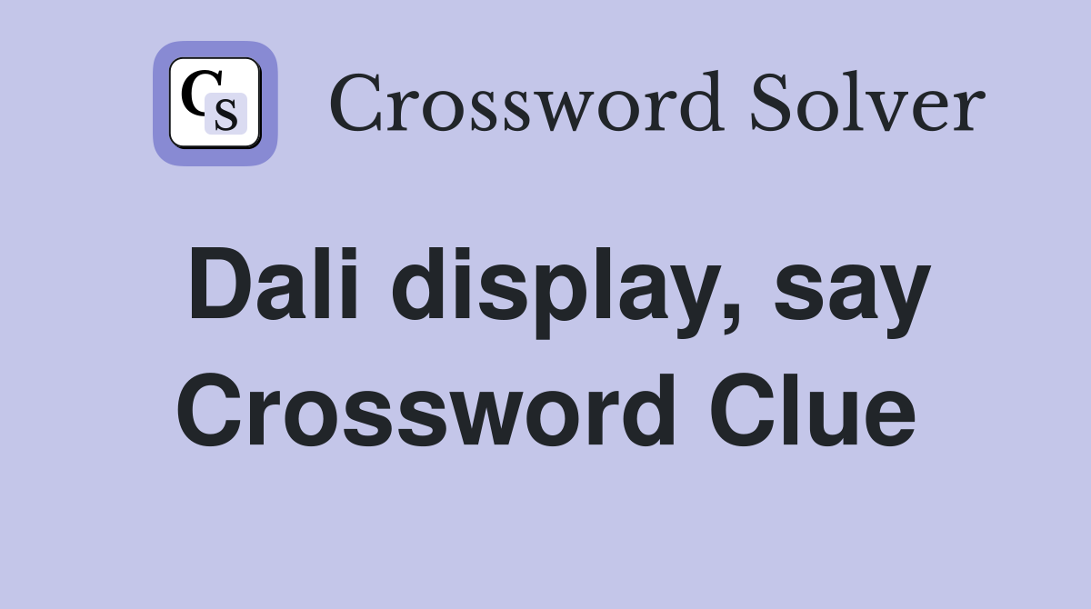 Dali display, say Crossword Clue