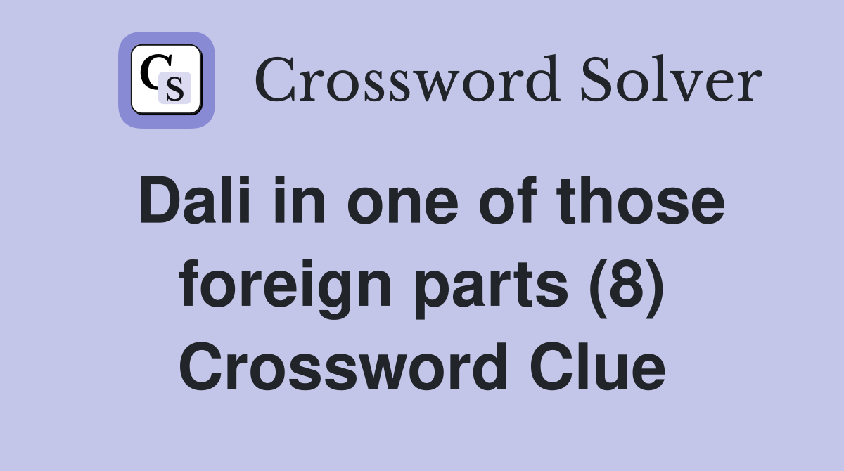 Dali in one of those foreign parts (8) Crossword Clue