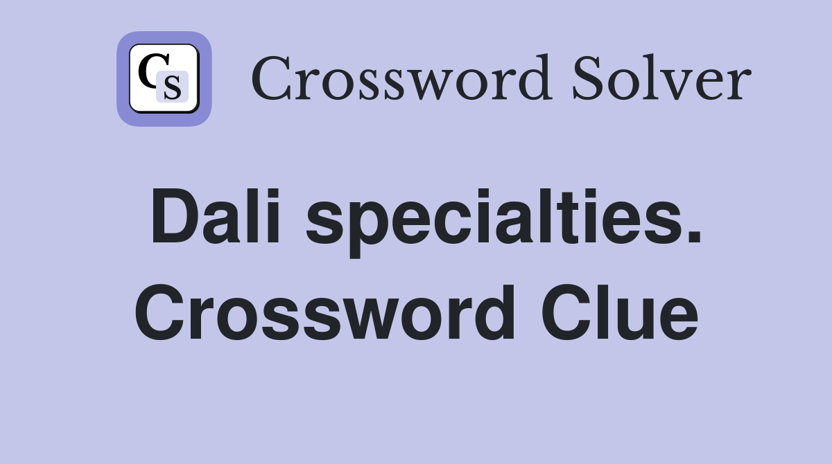 Dali specialties. Crossword Clue