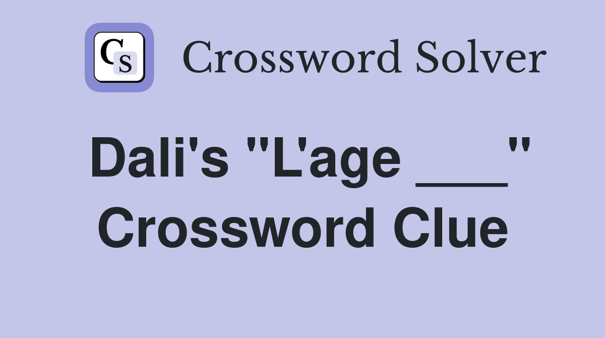 Dali's "L'age ___" Crossword Clue