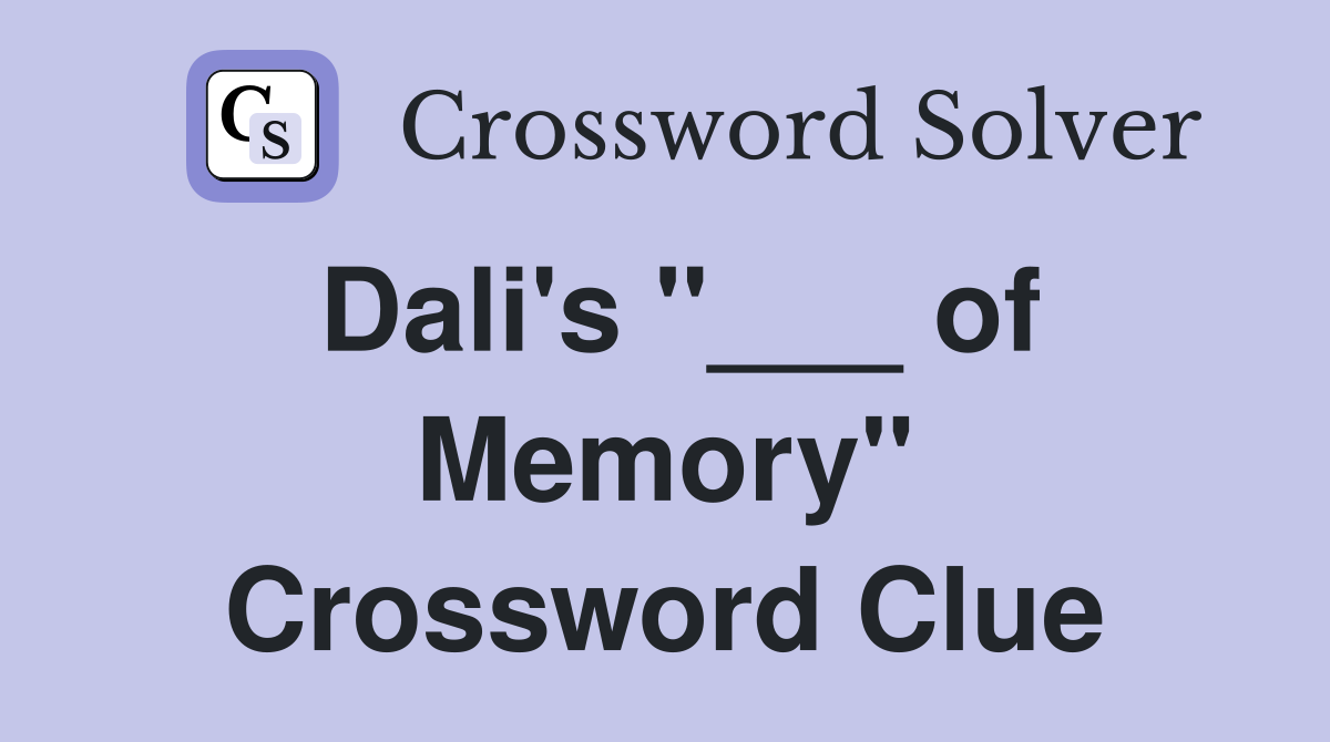 Dali's "___ of Memory" Crossword Clue