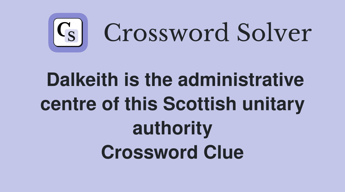 Dalkeith is the administrative centre of this Scottish unitary authority Crossword Clue