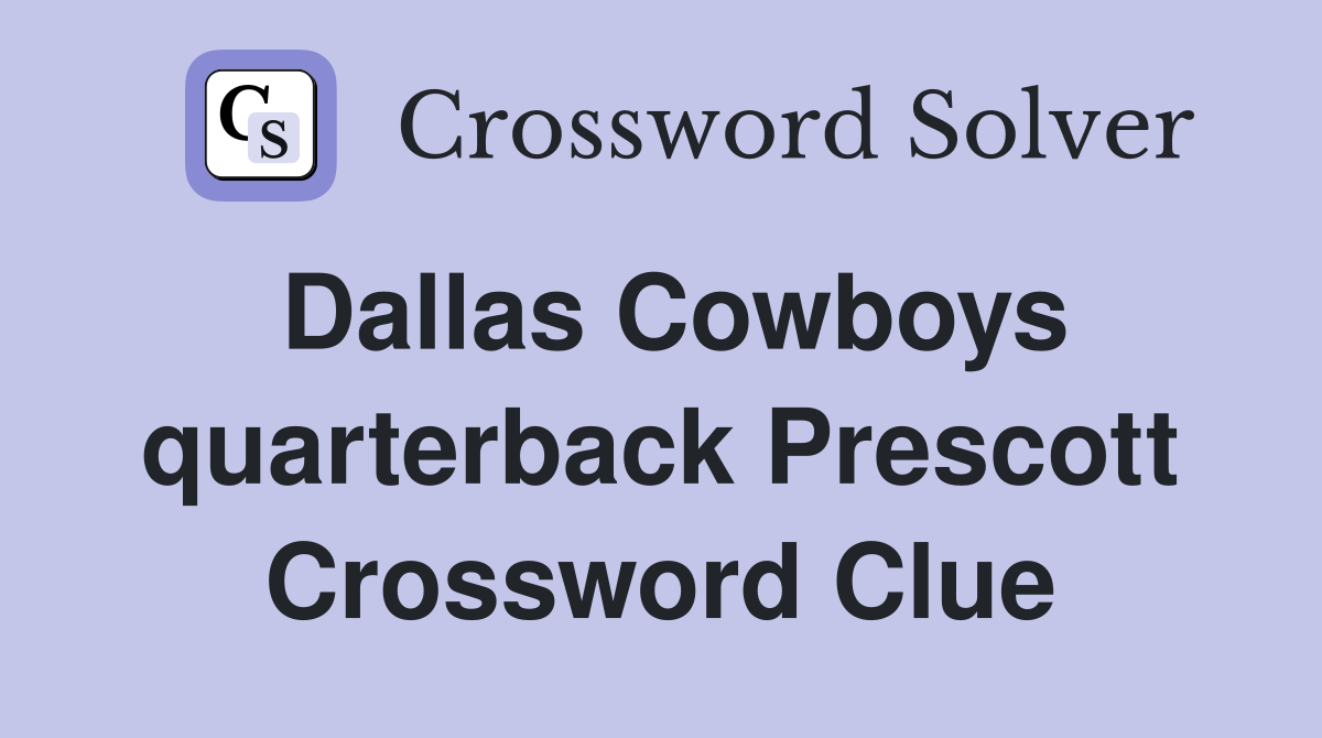 Dallas Cowboys quarterback Prescott Crossword Clue