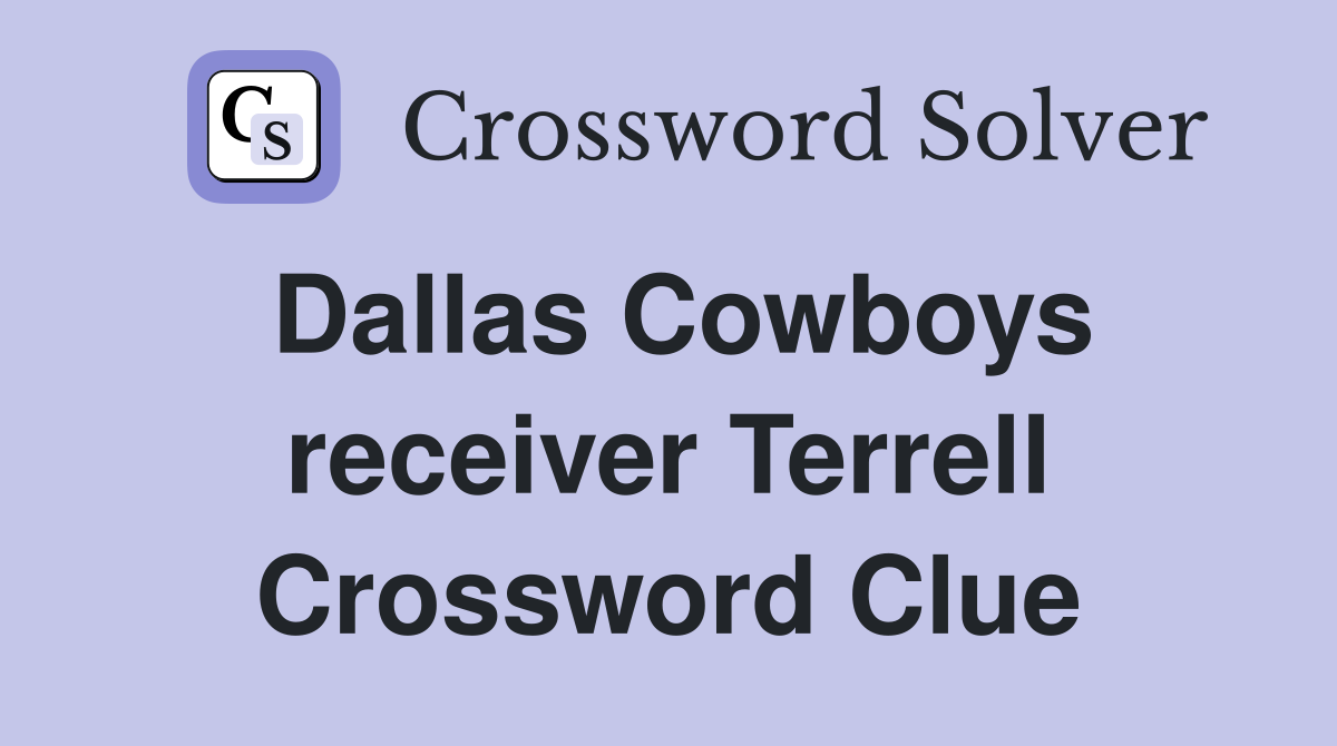 Dallas Cowboys receiver Terrell Crossword Clue