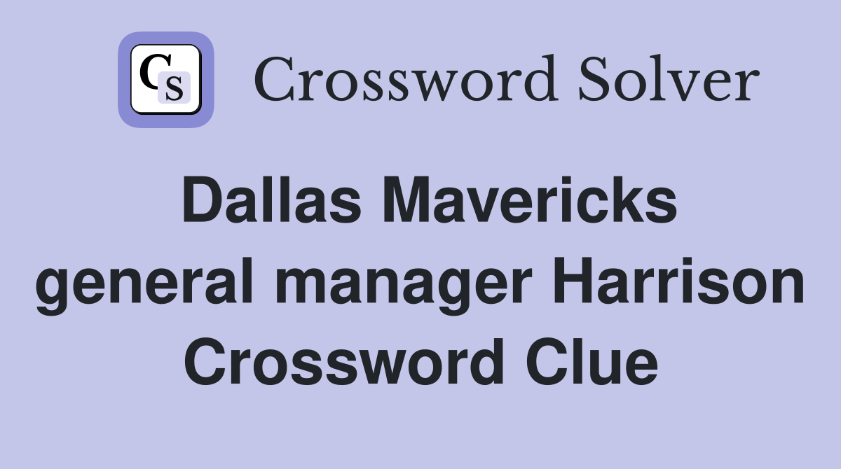 Dallas Mavericks general manager Harrison Crossword Clue