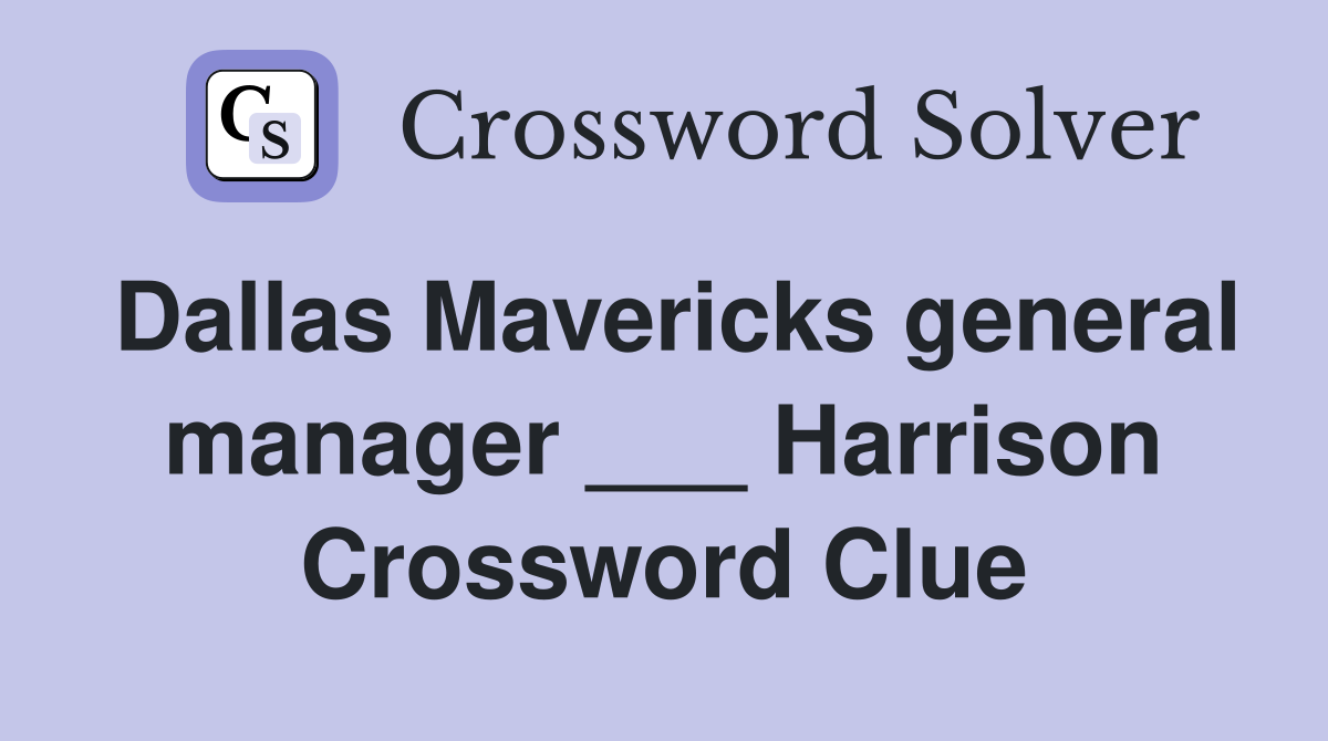 Dallas Mavericks general manager ___ Harrison Crossword Clue