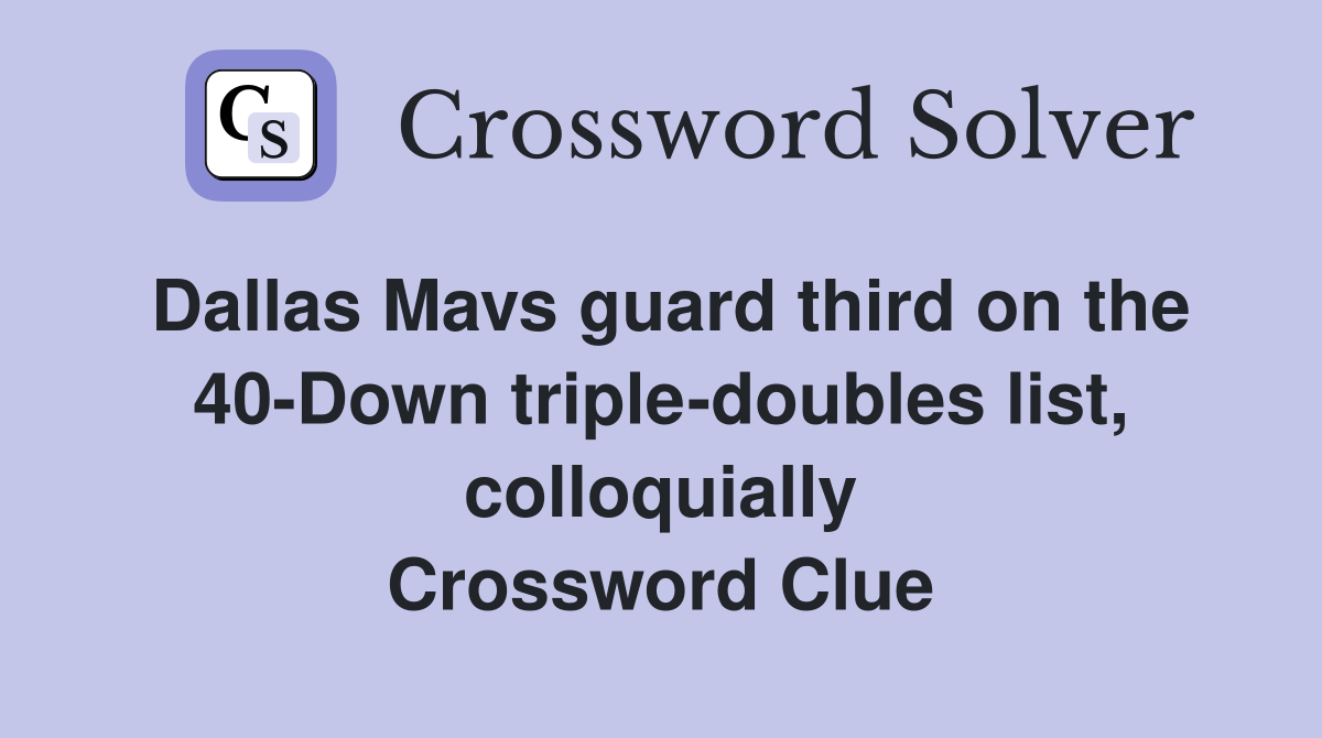 Dallas Mavs guard third on the 40-Down triple-doubles list, colloquially Crossword Clue
