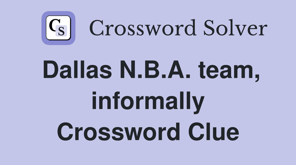 Dallas N.B.A. team, informally Crossword Clue