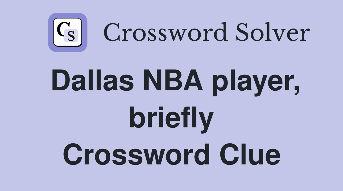 Dallas NBA player, briefly Crossword Clue