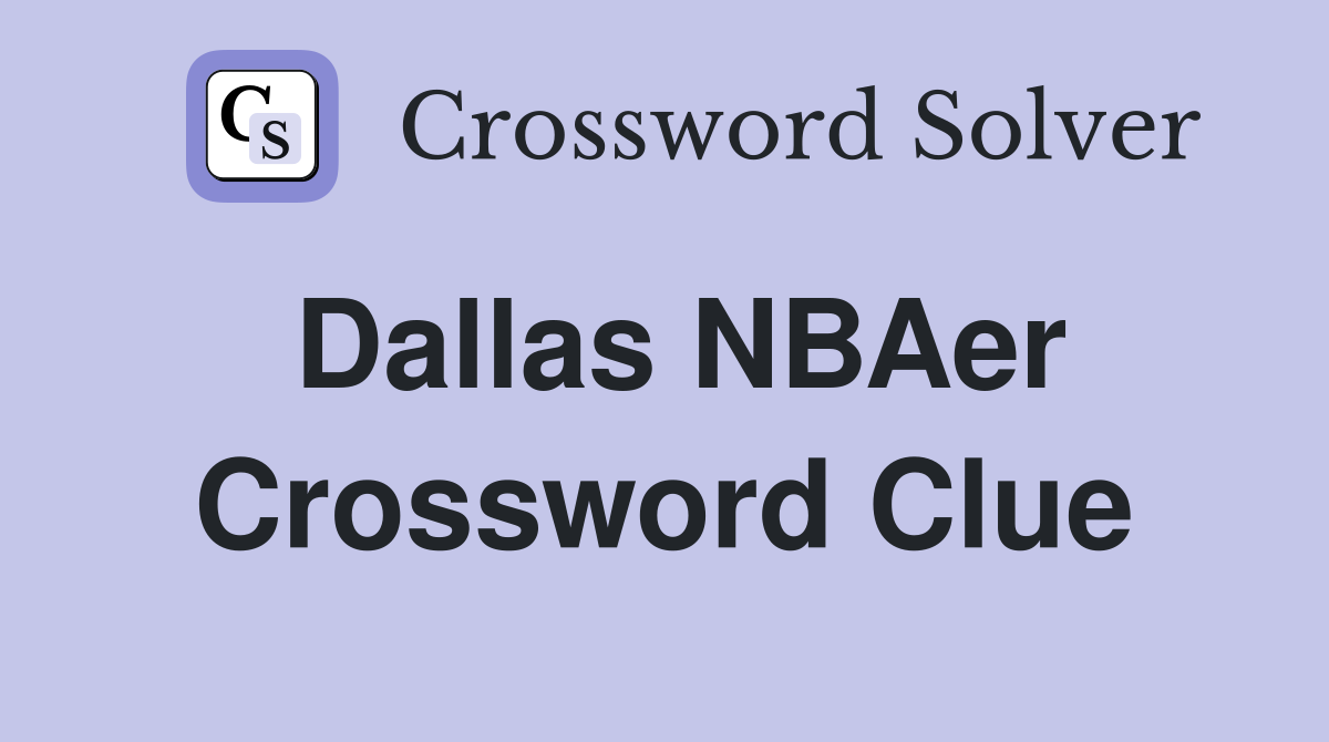 Dallas NBAer Crossword Clue