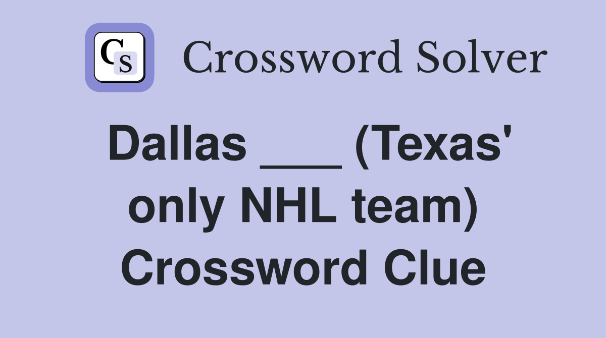 Dallas ___ (Texas' only NHL team) Crossword Clue