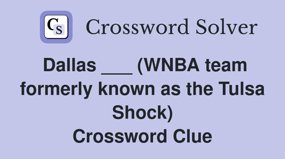 Dallas ___ (WNBA team formerly known as the Tulsa Shock) Crossword Clue