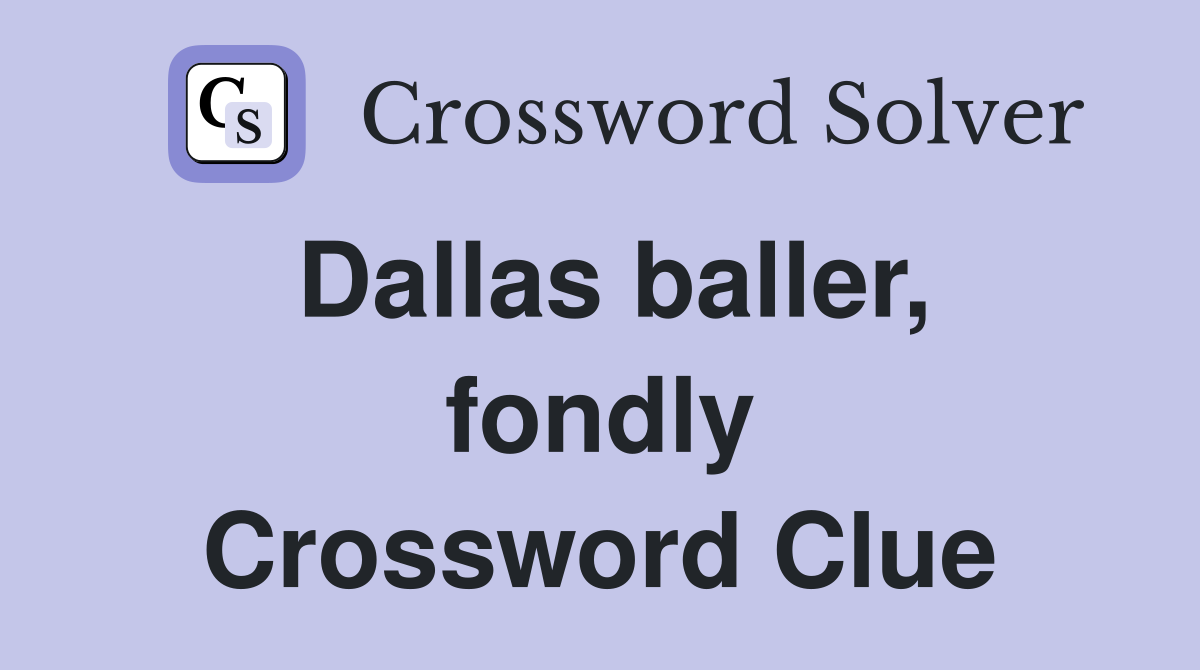 Dallas baller, fondly Crossword Clue