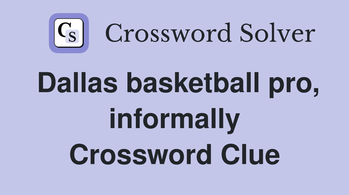 Dallas basketball pro, informally Crossword Clue