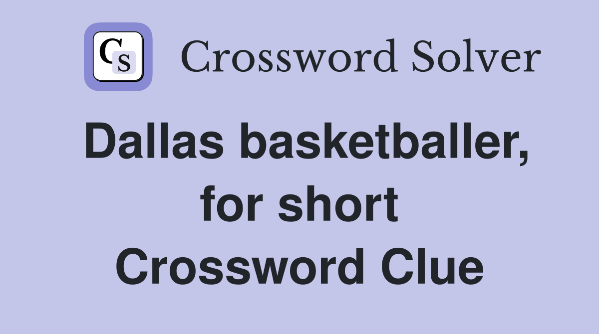 Dallas basketballer, for short Crossword Clue