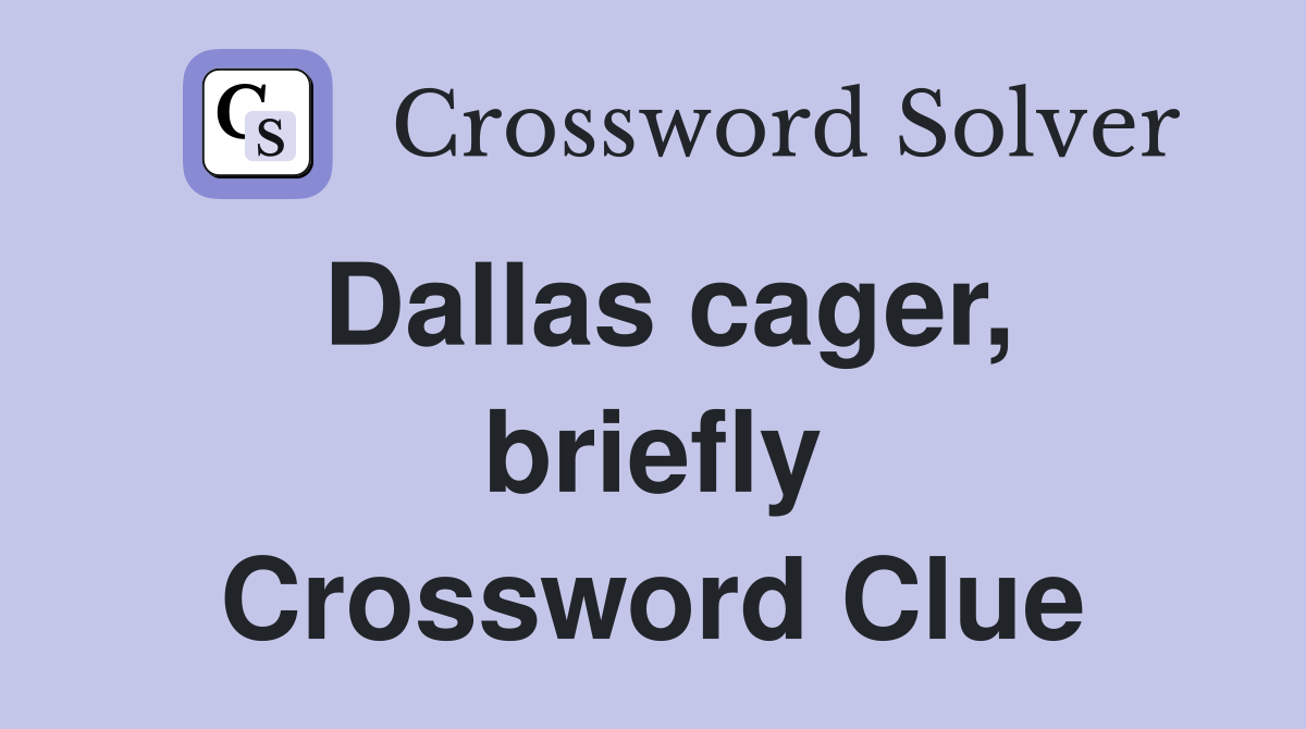 Dallas cager, briefly Crossword Clue