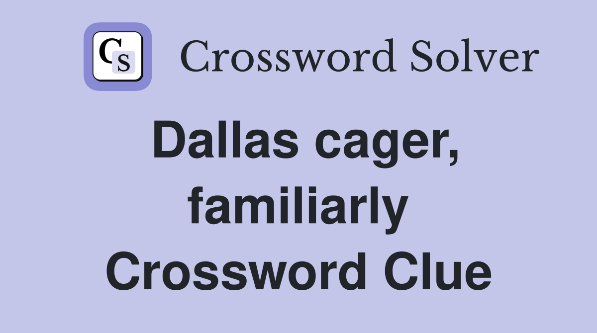 Dallas cager, familiarly Crossword Clue