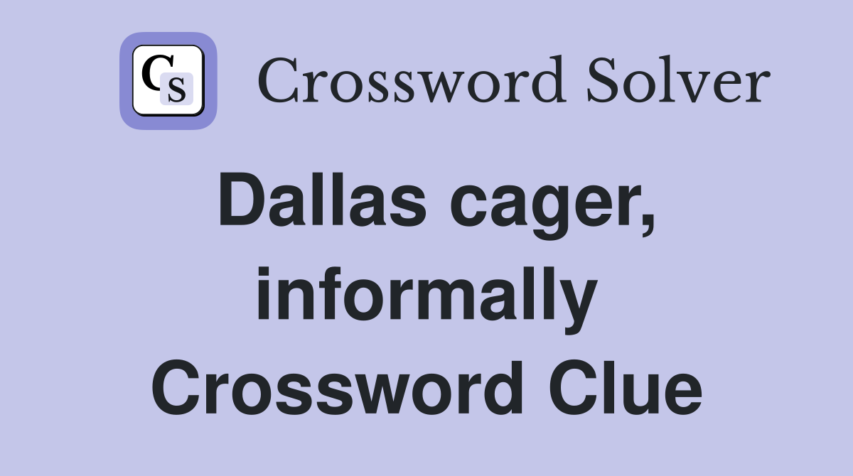 Dallas cager, informally Crossword Clue