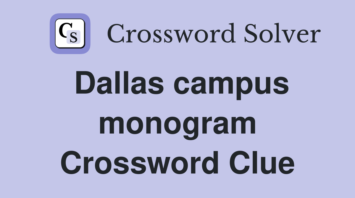 Dallas campus monogram Crossword Clue