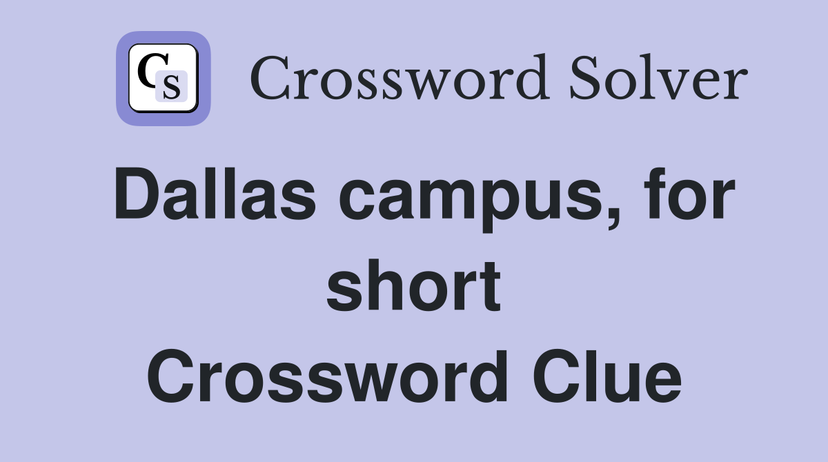 Dallas campus, for short Crossword Clue