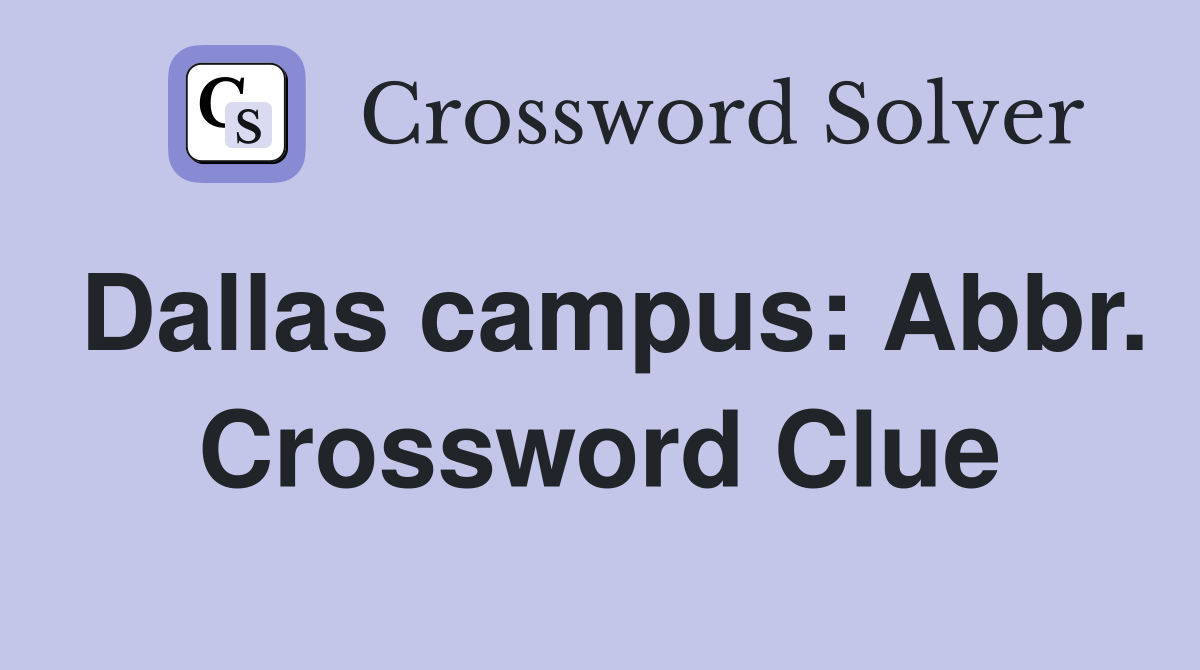 Dallas campus: Abbr. Crossword Clue