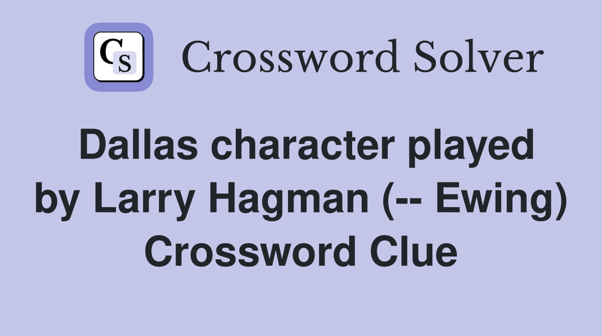 Dallas character played by Larry Hagman (-- Ewing) Crossword Clue