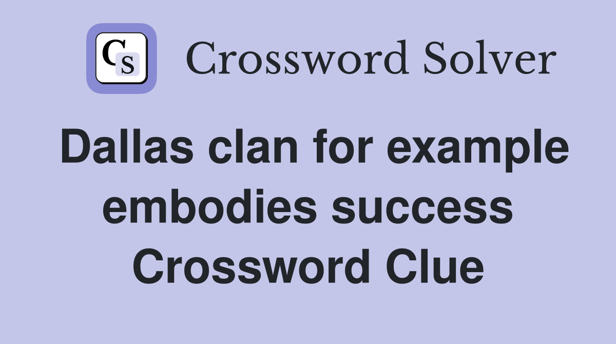 Dallas clan for example embodies success Crossword Clue
