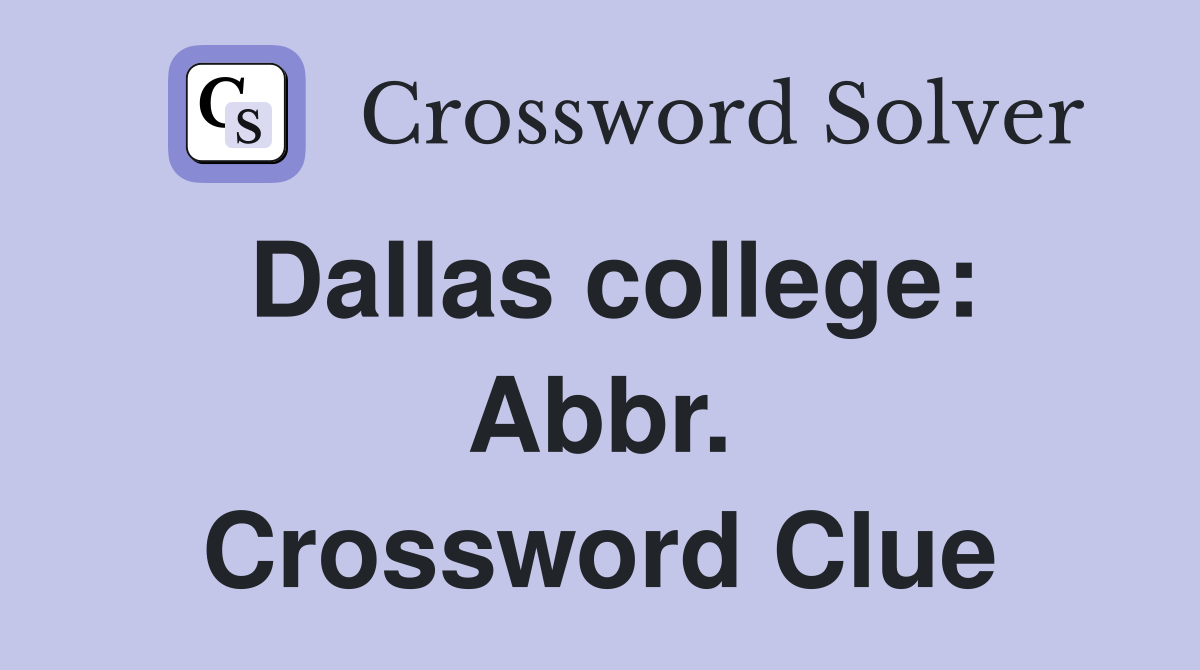 Dallas college: Abbr. Crossword Clue
