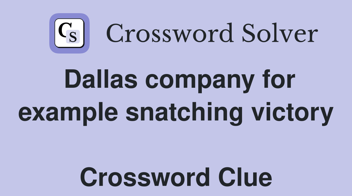 Dallas company for example snatching victory  Crossword Clue
