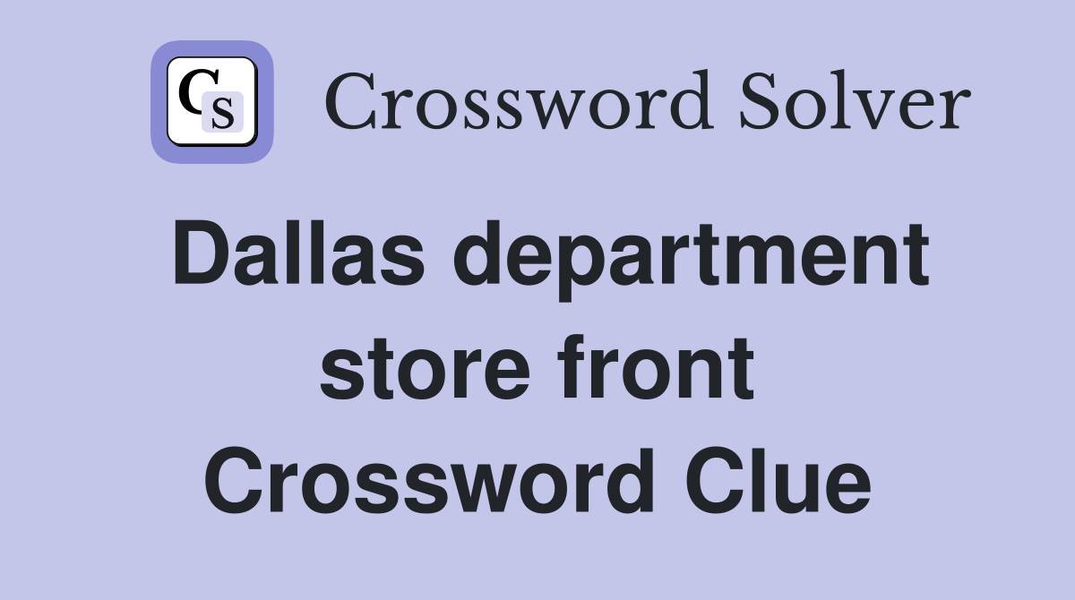 Dallas department store front Crossword Clue