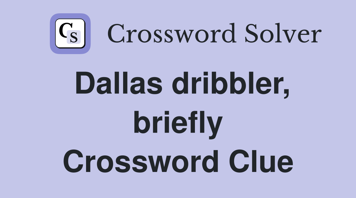 Dallas dribbler, briefly Crossword Clue