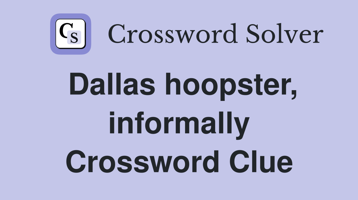 Dallas hoopster, informally Crossword Clue