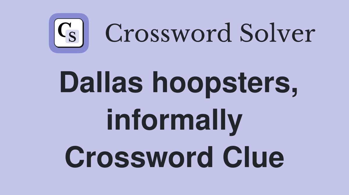 Dallas hoopsters, informally Crossword Clue