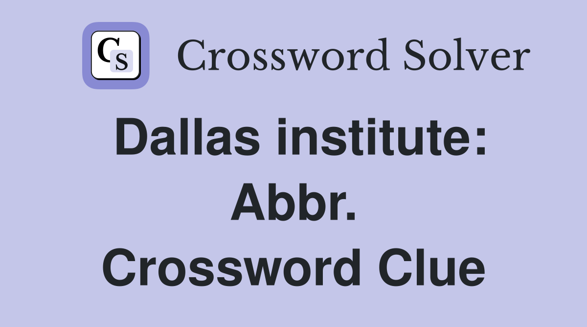 Dallas institute: Abbr. Crossword Clue