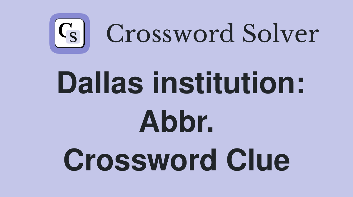 Dallas institution: Abbr. Crossword Clue