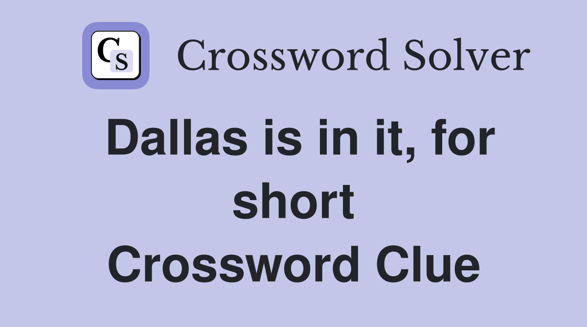 Dallas is in it, for short Crossword Clue