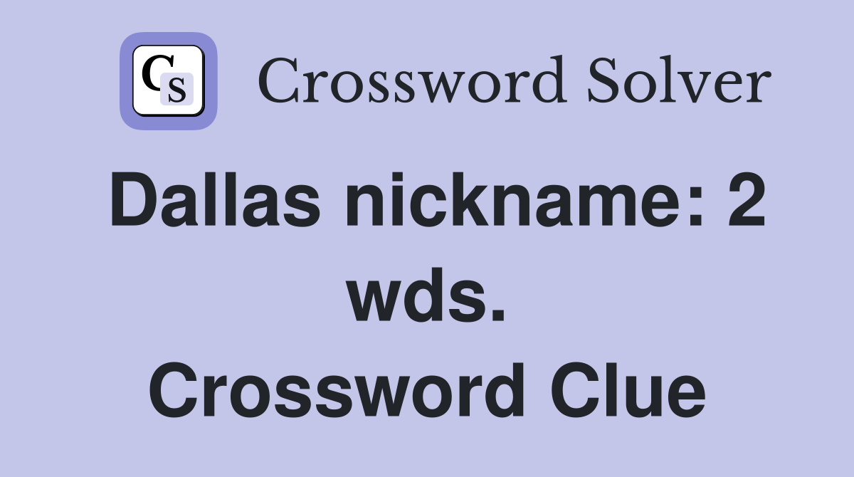 Dallas nickname: 2 wds. Crossword Clue