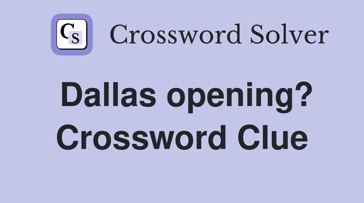 Dallas opening? Crossword Clue
