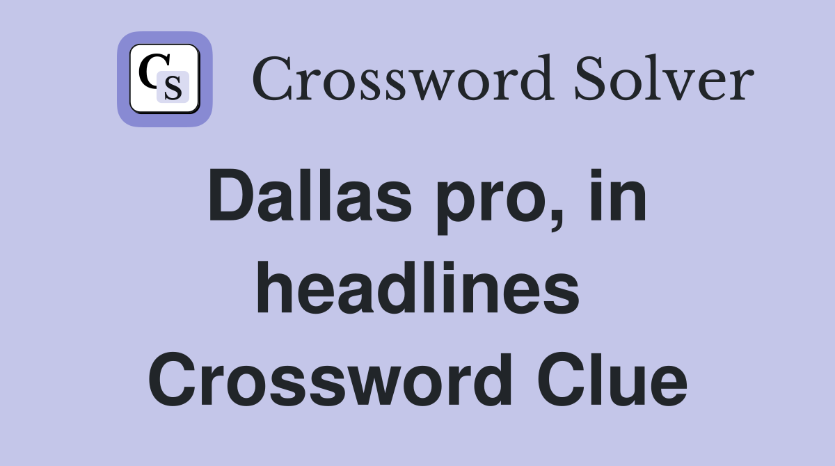 Dallas pro, in headlines Crossword Clue