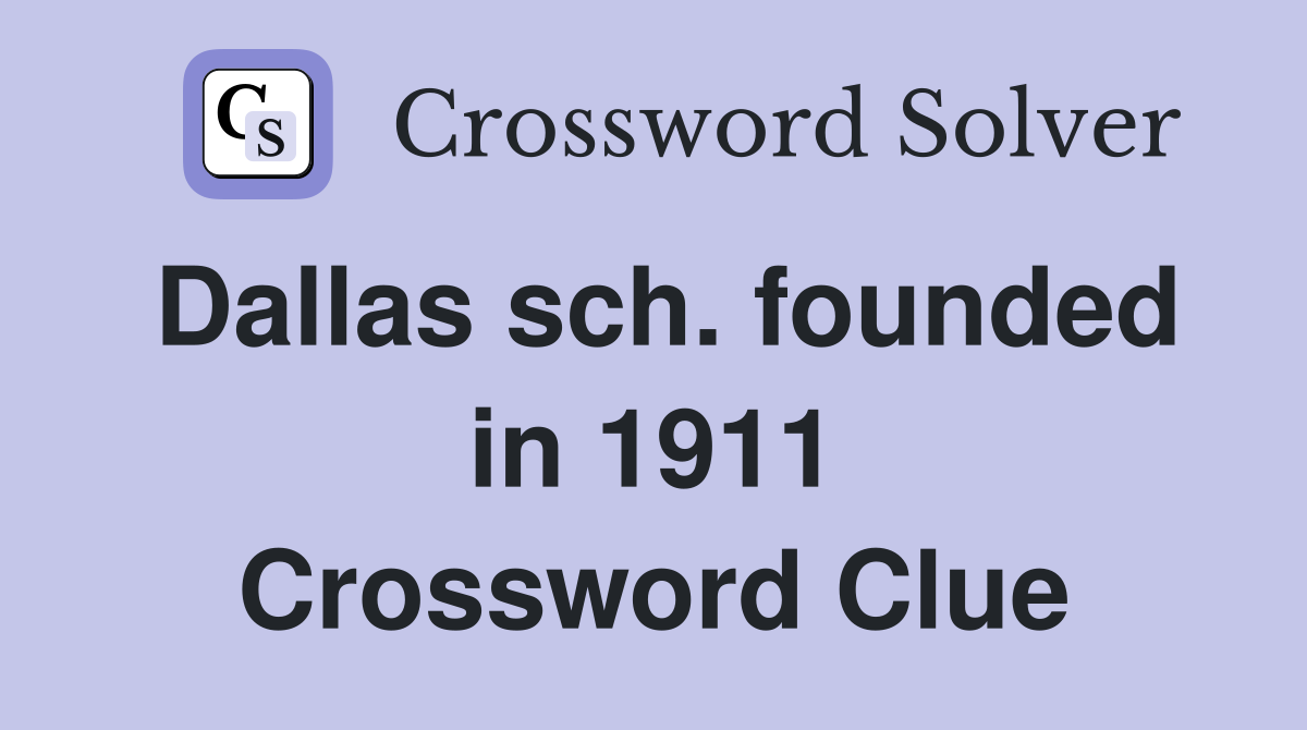 Dallas sch. founded in 1911 Crossword Clue