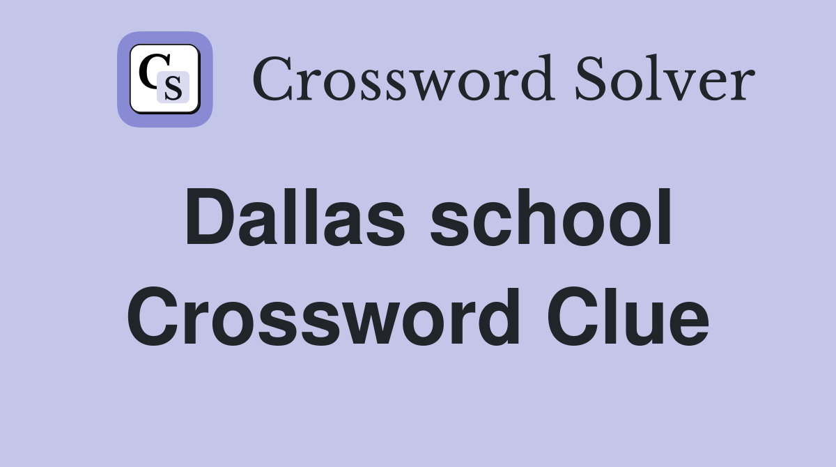 Dallas school Crossword Clue Answers Crossword Solver