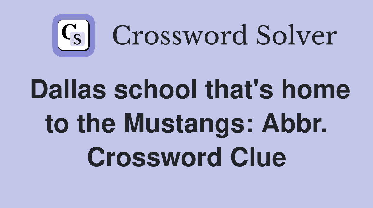 Dallas school that's home to the Mustangs: Abbr. Crossword Clue