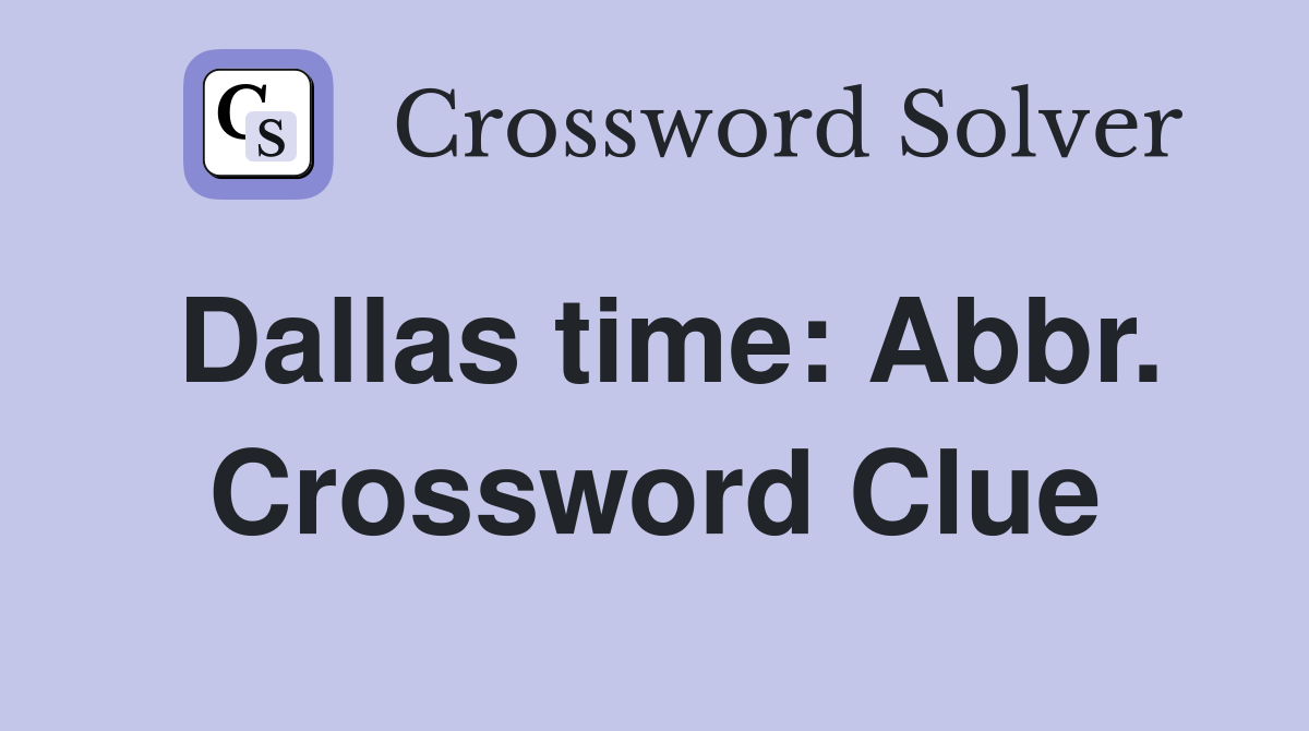 Dallas time: Abbr. Crossword Clue