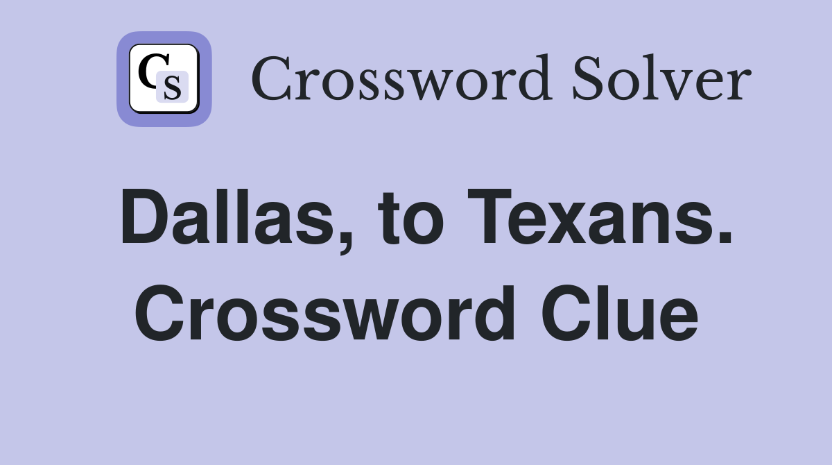 Dallas, to Texans. Crossword Clue