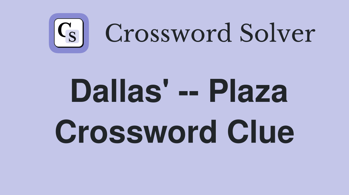 Dallas' -- Plaza Crossword Clue