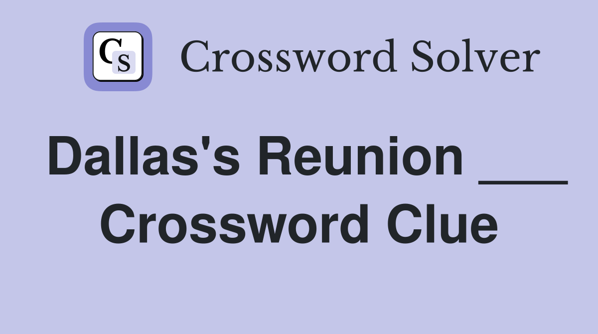 Dallas's Reunion ___ Crossword Clue