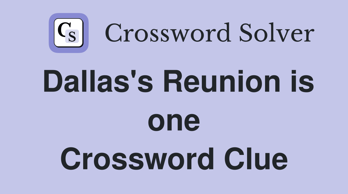 Dallas's Reunion is one Crossword Clue