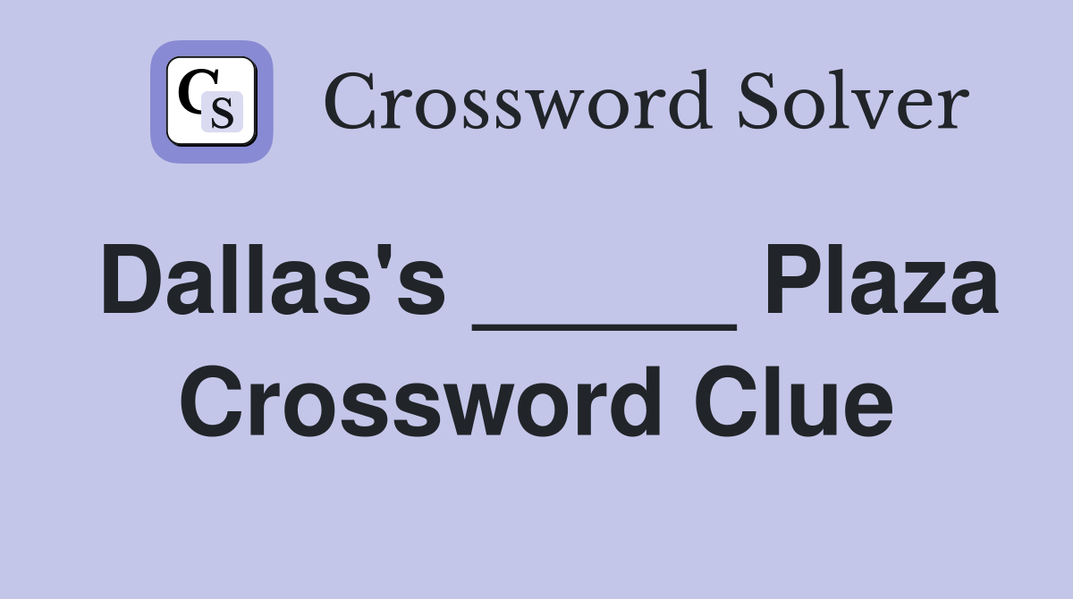 Dallas's _____ Plaza Crossword Clue